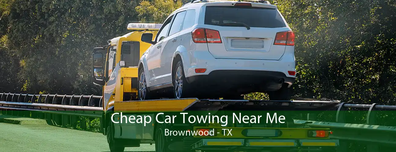 Cheap Car Towing Near Me Brownwood - TX