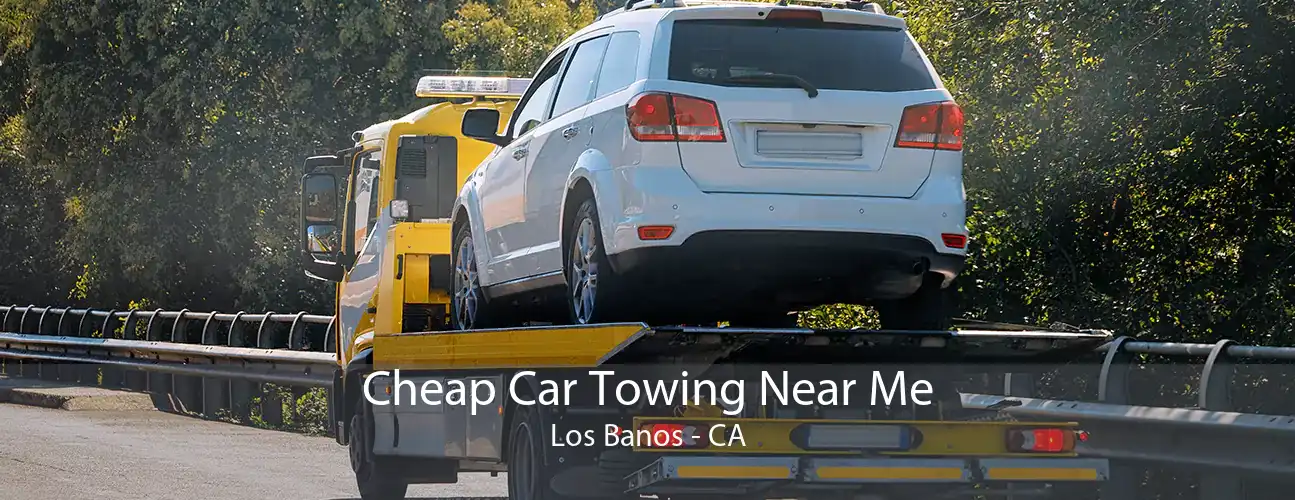 Cheap Car Towing Near Me Los Banos - CA