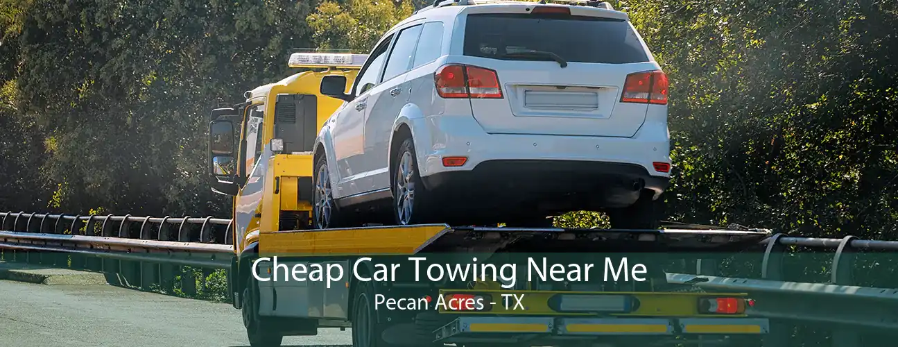 Cheap Car Towing Near Me Pecan Acres - TX