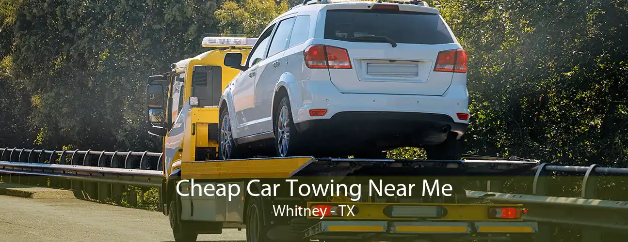 Cheap Car Towing Near Me Whitney - TX