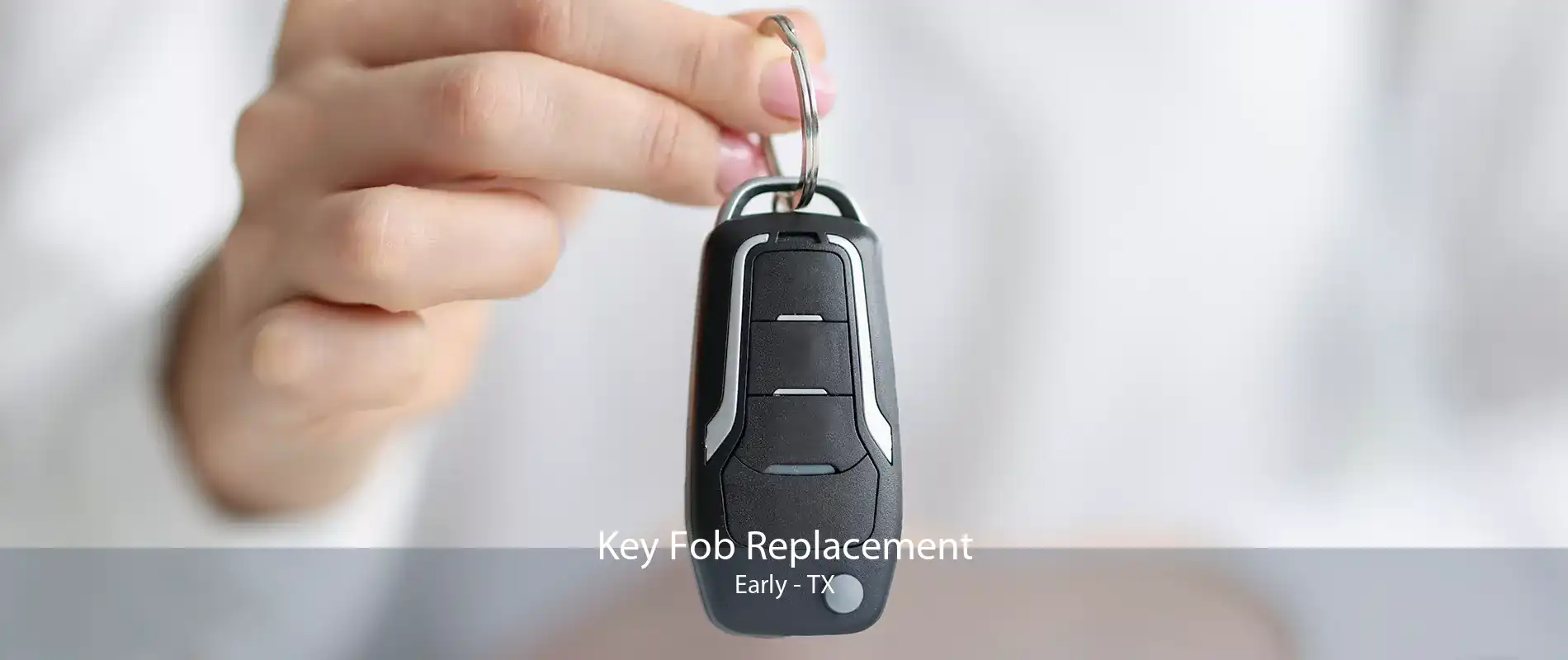 Key Fob Replacement Early - TX