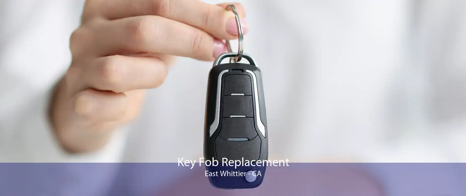 Key Fob Replacement East Whittier - CA