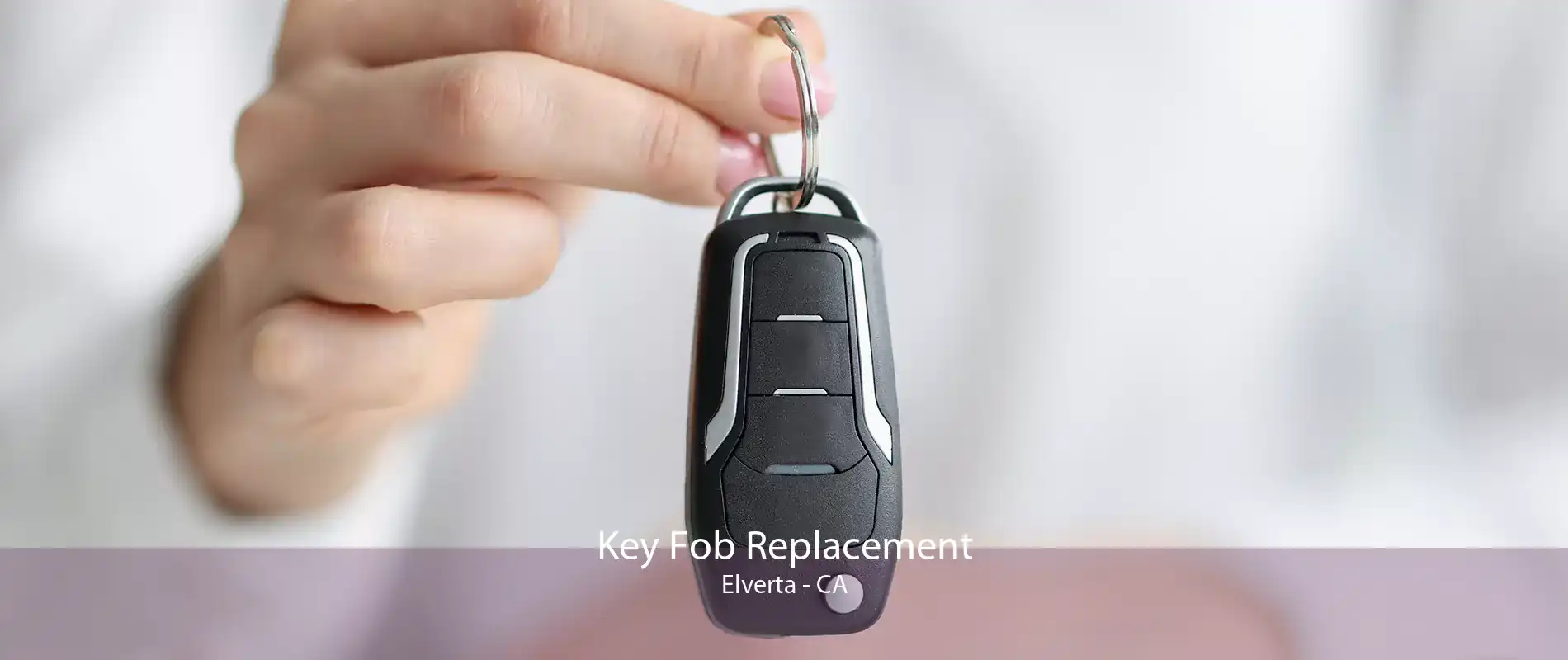 Key Fob Replacement Elverta - CA
