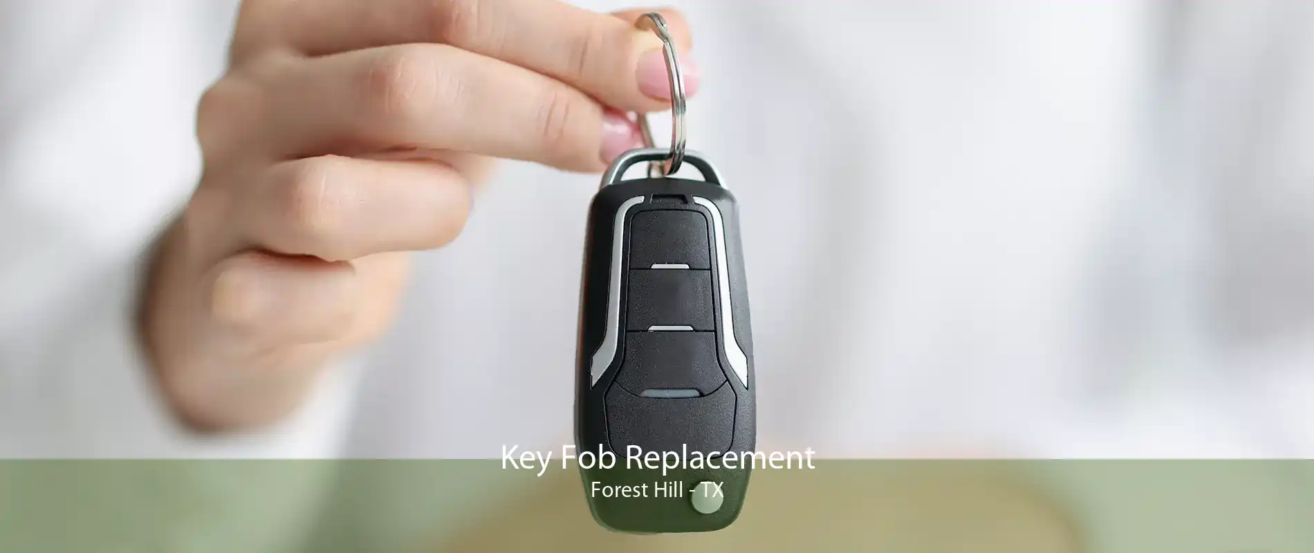 Key Fob Replacement Forest Hill - TX