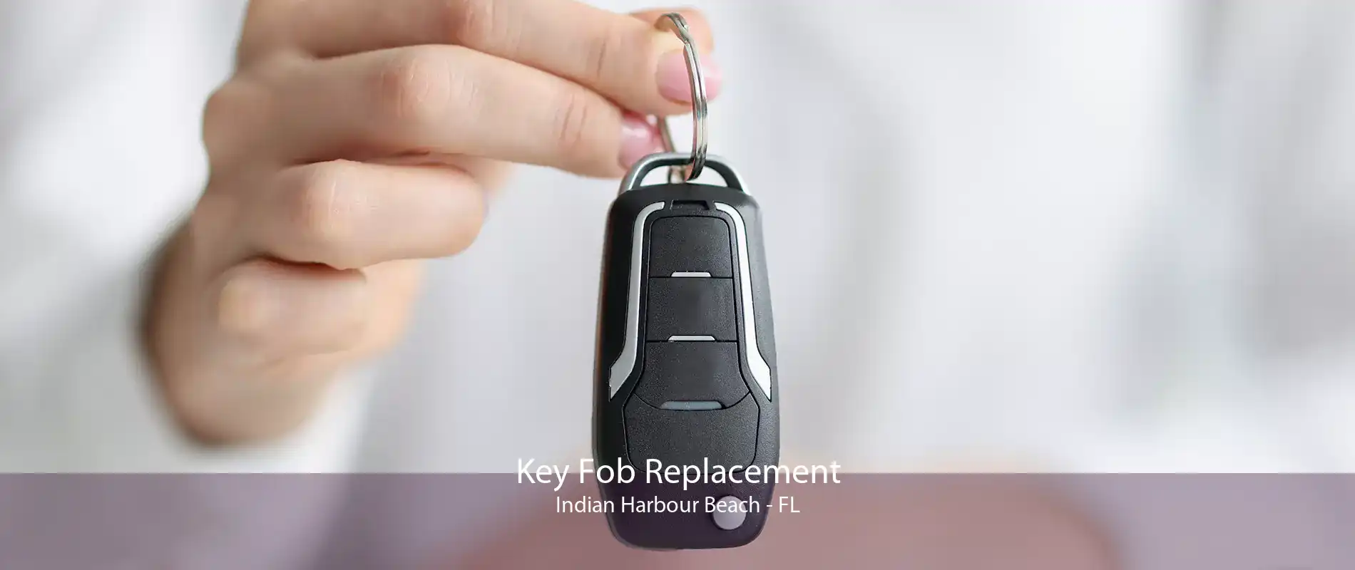 Key Fob Replacement Indian Harbour Beach - FL