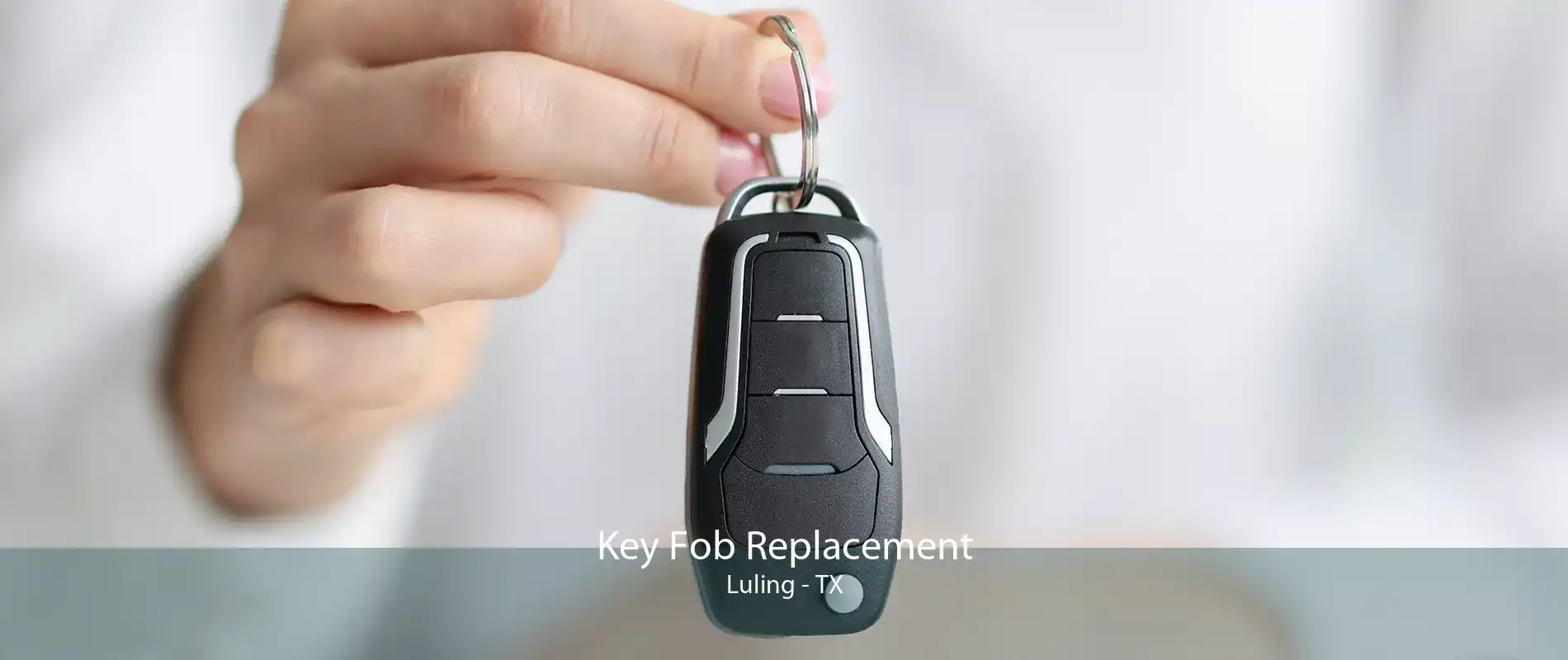 Key Fob Replacement Luling - TX