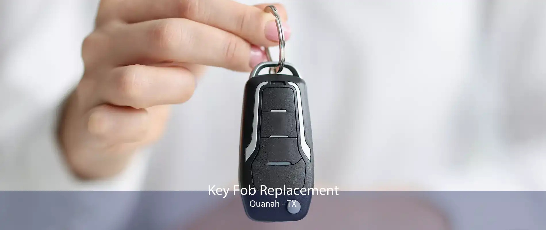Key Fob Replacement Quanah - TX
