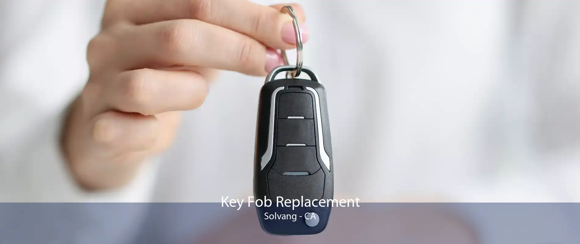 Key Fob Replacement Solvang - CA