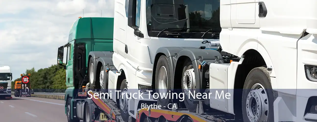 Semi Truck Towing Near Me Blythe - CA