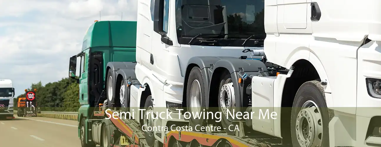 Semi Truck Towing Near Me Contra Costa Centre - CA