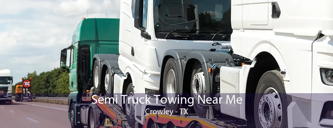 Semi Truck Towing Near Me Crowley - TX
