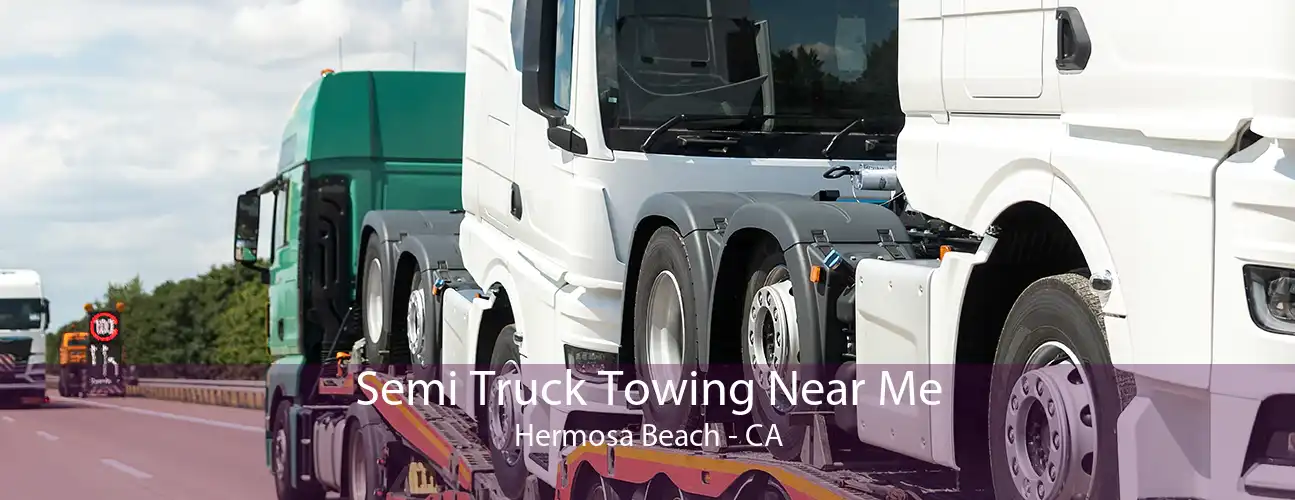 Semi Truck Towing Near Me Hermosa Beach - CA