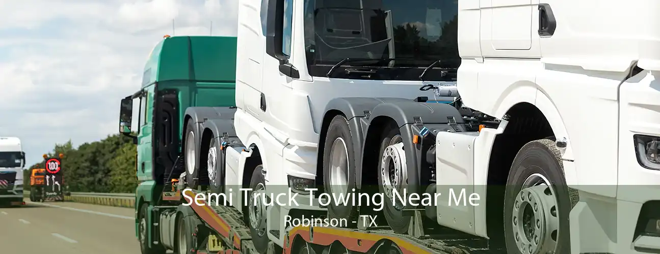 Semi Truck Towing Near Me Robinson - TX