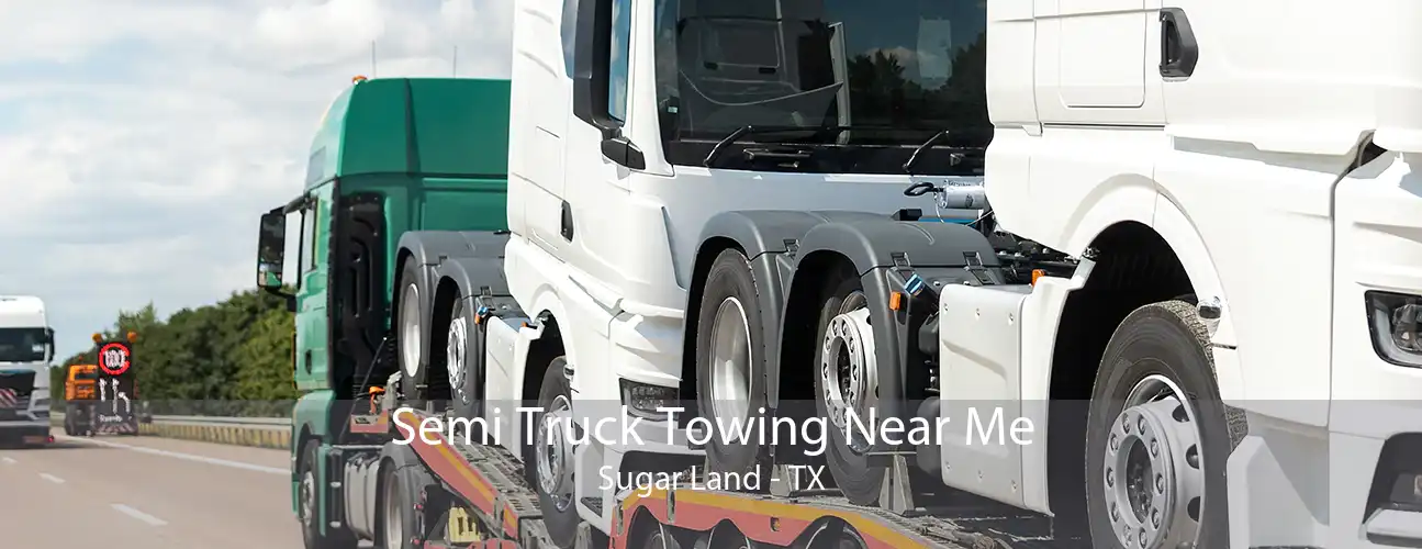 Semi Truck Towing Near Me Sugar Land - TX