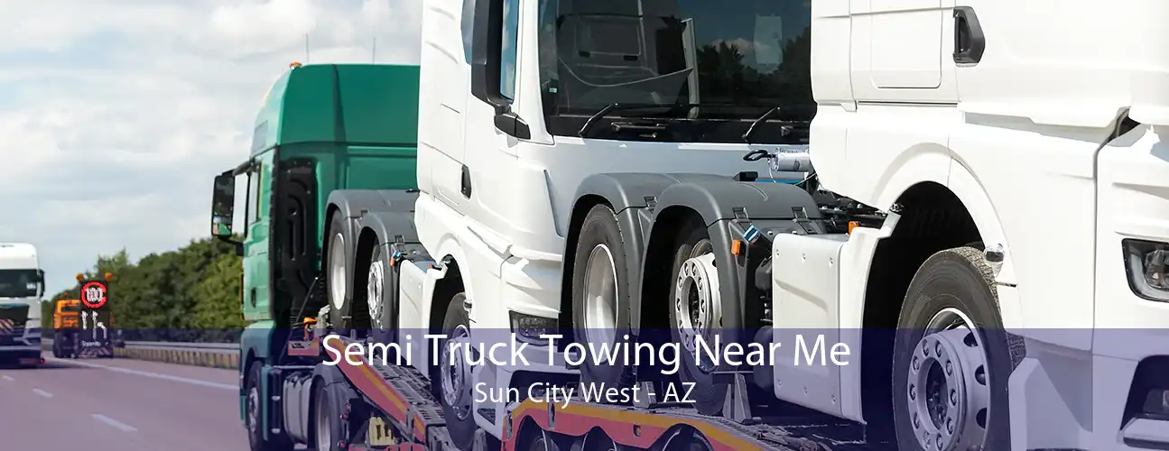 Semi Truck Towing Near Me Sun City West - AZ