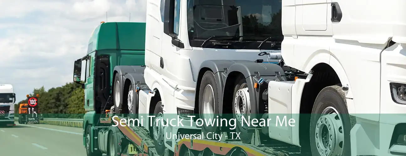 Semi Truck Towing Near Me Universal City - TX