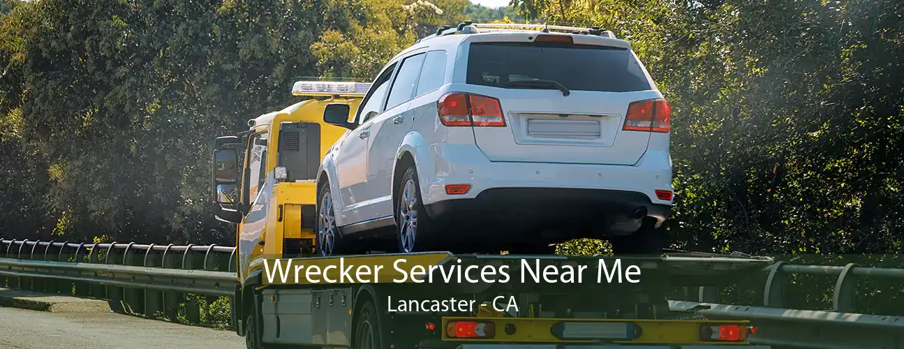 Wrecker Services Near Me Lancaster - CA